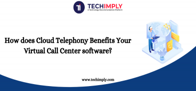How does Cloud Telephony Benefits Your Virtual Call Center software?